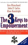 The 3 Keys to Empowerment: Release the Power Within People for Astonishing Results