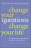 Change Your Questions, Change Your Life: 7 Powerful Tools for Life and Work