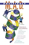 Positively M.A.D making a difference in your organizations, communities, & the world : stories and ideas from 50 of today's leading experts