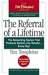 The Referral of a Lifetime: The Networking System that Produces Bottom-Line Results Every Day