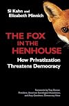 The fox in the henhouse : how privatization threatens democracy