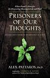 Prisoners of Our Thoughts: Viktor Frankl's Principles for Discovering Meaning in Life and Work