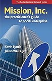 Mission Inc The Practitioners Guide To Social Enterprise