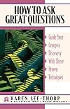 How to Ask Great Questions: Guide Your Group to Discovery With These Proven Techniques (Pilgrimage Growth Guide)