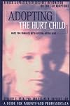 Adopting the Hurt Child: Hope for Families With Special-Needs Kids : A Guide for Parents and Professionals