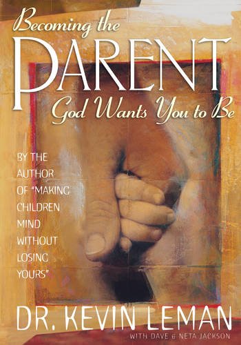 Becoming the Parent God Wants You to Be (With: Dave Jackson,Kevin Leman) cover