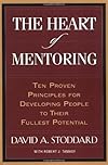 The Heart of Mentoring: Ten Proven Principles for Developing People to Their Fullest Potential