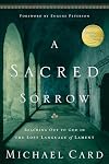 A Sacred Sorrow: Reaching Out to God in the Lost Language of Lament (Quiet Times for the Heart)