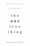 The One True Thing: What Is Worthy of Your Lifelong Devotion?