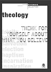 Theology: Think for yourself about what you believe (TH1NK Reference Collection)