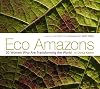 Eco Amazons: 20 Women Who Are Transforming the World