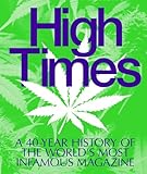 High Times A 40year History Of The Worlds Most Infamous Magazine