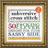 Subversive Cross Stitch 50 Fcking Clever Designs For Your Sassy Side
