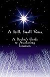 A Still, Small Voice: A Psychic's Guide to Awakening Intuition