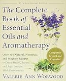 The Complete Book Of Essential Oils And Aromatherapy Over 800 Natural Nontoxic And Fragrant Recipes To Create Health Beauty And Safe Home And Work Environments