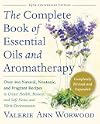 The Complete Book of Essential Oils and Aromatherapy, Revised and Expanded: Over 800 Natural, Nontoxic, and Fragrant Recipes to Create Health, Beauty, and Safe Home and Work Environments