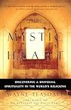 The Mystic Heart: Discovering a Universal Spirituality in the World's Religions - Wayne Teasdale