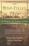 The Mist-Filled Path: Celtic Wisdom for Exiles, Wanderers, and Seekers - Frank MacEowen