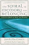 The Spiral of Memory and Belonging: A Celtic Path of Soul and Kinship - M.A. Frank MacEowen