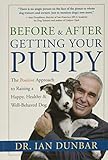 Before And After Getting Your Puppy The Positive Approach To Raising A Happy Healthy And Wellbehaved Dog