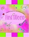 First Moon: Celebration and Support for a Girl's Growing-Up Journey
