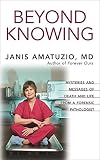 Beyond Knowing: Mysteries and Messages of Death and Life from a Forensic Pathologist