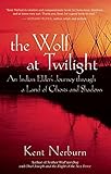 The Wolf At Twilight An Indian Elders Journey Through A Land Of Ghosts And Shadows