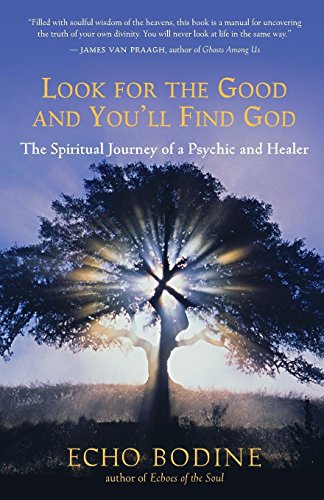 Look for the Good and You'll Find God: The Spiritual Journey of a Psychic and Healer cover