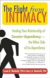The Flight from Intimacy: Healing Your Relationship of Counter-dependence - The Other Side of Co-dependency