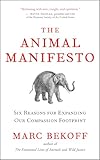 The Animal Manifesto Six Reasons For Expanding Our Compassion Footprint