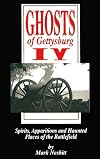 Ghosts of Gettysburg IV: Spirits, Apparitions and Haunted Places of the Battlefield