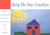 Help Me Say Goodbye: Activities for Helping Kids Cope When a Special Person Dies