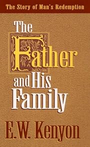 Father & His Family by E.W. Kenyon