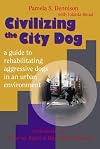 Civilizing the City Dog: A Guide to Rehabilitating Aggressive Dogs in an Urban Environment