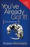 You've Already Got It! (So Quit Trying To Get It)
