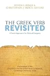 The Greek Verb Revisited: A Fresh Approach for Biblical Exegesis