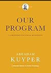 Our Program: A Christian Political Manifesto (Abraham Kuyper Collected Works in Public Theology)