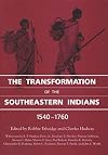 The Transformation of the Southeastern Indians, 1540-1760 (Chancellor Porter L. Fortune Symposium in Southern History S)