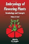 Embryology of Flowering Plants: Terminology and Concepts: The Seed (Embryology of Flowering Plants: Terminology & Concepts) Volume 2