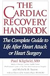 The Cardiac Recovery Handbook: The Complete Guide to Life After Heart Attack or Heart Surgery, Second Edition
