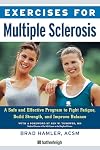 Exercises for Multiple Sclerosis: A Safe and Effective Program to Fight Fatigue, Build Strength, and Improve Balance