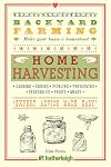 Backyard Farming: Home Harvesting: Canning and Curing, Pickling and Preserving Vegetables, Fruits and Meats