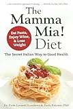 The Mamma Mia Diet The Secret Italian Way To Good Health Eat Pasta Enjoy Wine Lose Weight