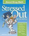 Stressed Out About Drug Math, 2nd Edition