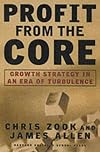 Profit From the Core : Growth Strategy in an Era of Turbulence