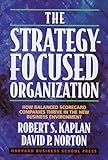 The Strategyfocused Organization How Balanced Scorecard Companies Thrive In The New Business Environment