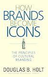 How Brands Become Icons: The Principles of Cultural Branding