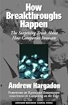 How Breakthroughs Happen: The Surprising Truth About How Companies Innovate