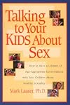 Talking to Your Kids About Sex: How to Have a Lifetime of Age-Appropriate Conversations with Your Children About Healthy Sexuality