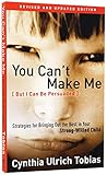 You Cant Make Me But I Can Be Persuaded Revised And Updated Edition Strategies For Bringing Out The Best In Your Strongwilled Child